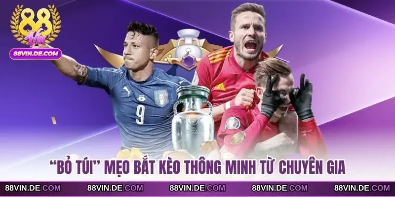 “Bỏ túi” mẹo bắt kèo thông minh từ chuyên gia