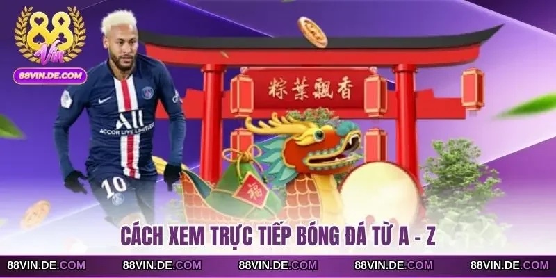 Cách xem trực tiếp bóng đá từ A - Z