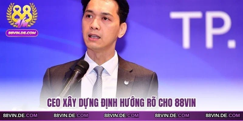 CEO xây dựng định hướng rõ cho 88VIN