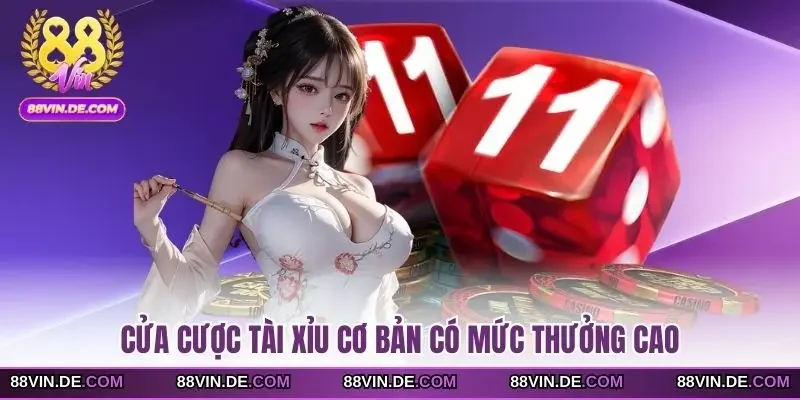 Cửa cược tài xỉu cơ bản có mức thưởng cao