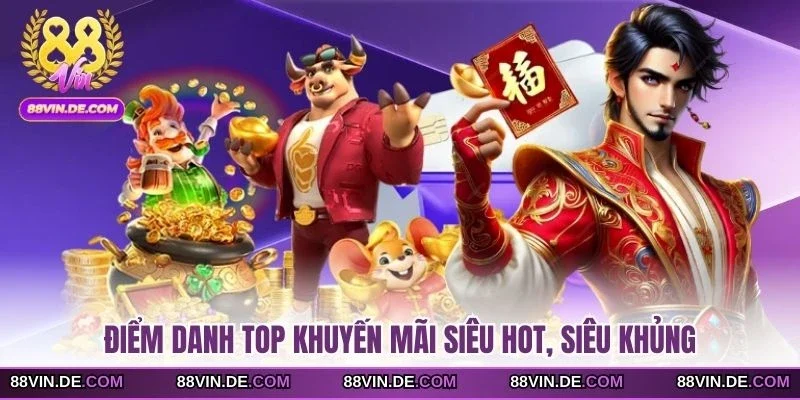 Điểm danh top khuyến mãi siêu hot, siêu khủng