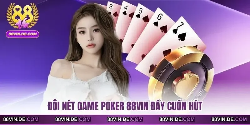 Đôi nét game Poker 88VIN đầy cuốn hút
