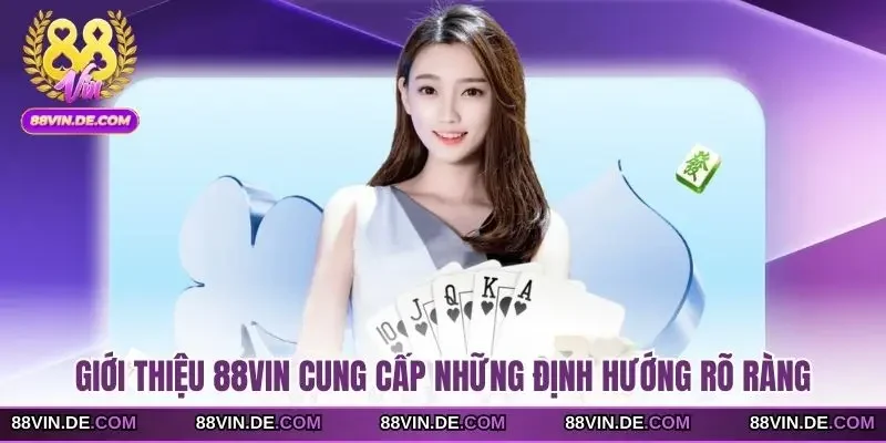 Giới thiệu 88VIN cung cấp những định hướng rõ ràng
