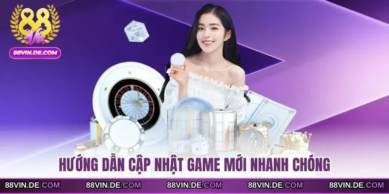 Hướng dẫn cập nhật game mới nhanh chóng