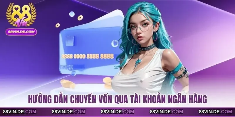 Hướng dẫn chuyển vốn qua tài khoản ngân hàng