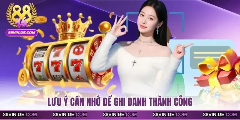 Lưu ý cần nhớ để ghi danh thành công