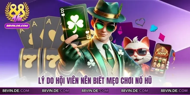 Lý do hội viên nên biết mẹo chơi nổ hũ