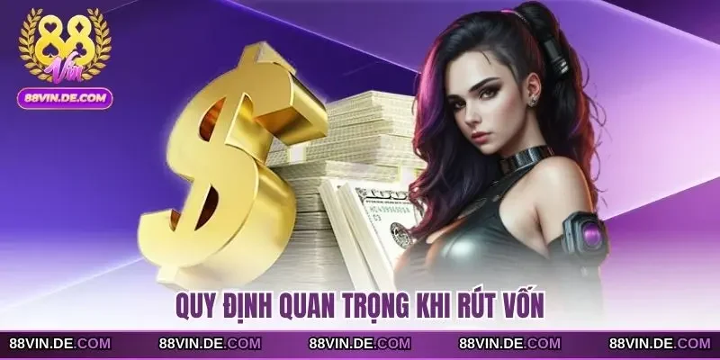 Quy định quan trọng khi rút vốn