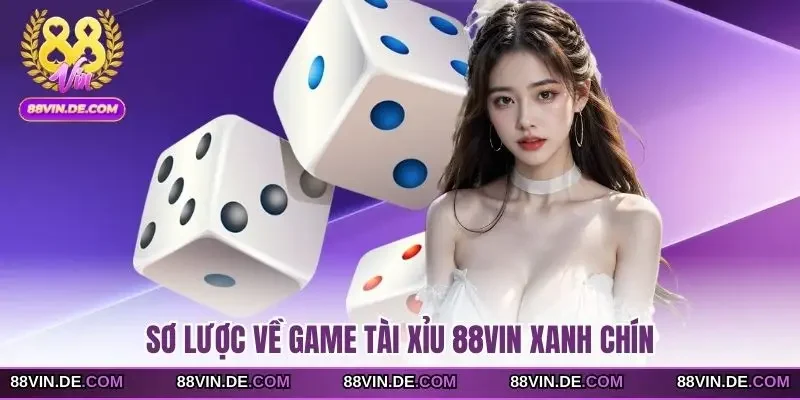 Sơ lược về game tài xỉu 88VIN xanh chín