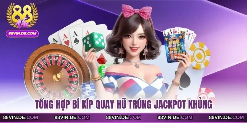 Tổng hợp bí kíp quay hũ trúng jackpot khủng