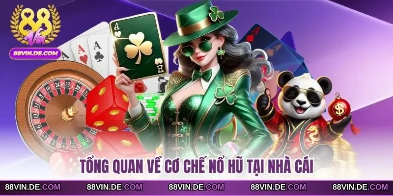 Tổng quan về cơ chế nổ hũ tại nhà cái