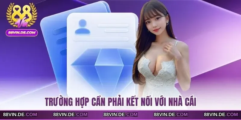 Trường hợp cần phải kết nối với nhà cái